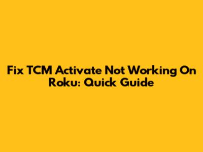 Fix TCM Activate Not Working On Roku: Quick Guide