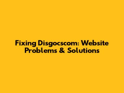 Fixing Disgocscom: Website Problems & Solutions
