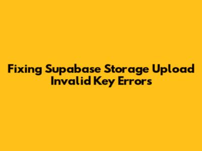 Fixing Supabase Storage Upload Invalid Key Errors