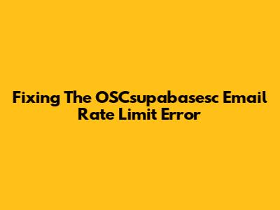 Fixing The OSCsupabasesc Email Rate Limit Error