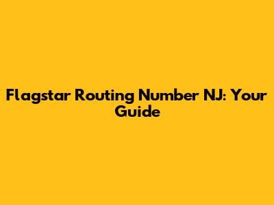 Flagstar Routing Number NJ: Your Guide