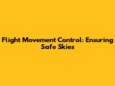 Flight Movement Control: Ensuring Safe Skies