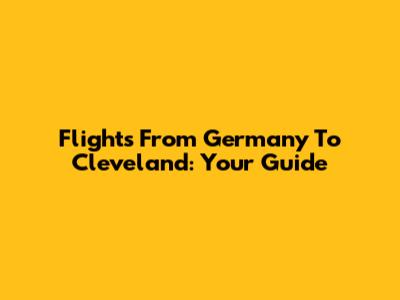 Flights From Germany To Cleveland: Your Guide