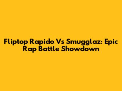 Fliptop Rapido Vs Smugglaz: Epic Rap Battle Showdown