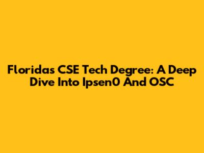 Florida's CSE Tech Degree: A Deep Dive Into Ipsen0 And OSC