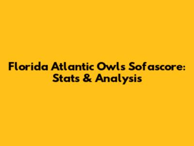 Florida Atlantic Owls Sofascore: Stats & Analysis