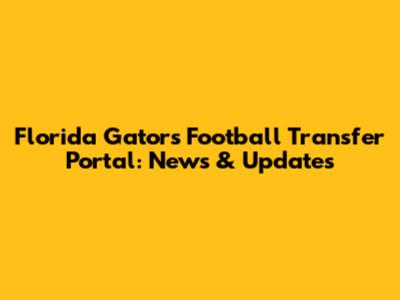 Florida Gators Football Transfer Portal: News & Updates