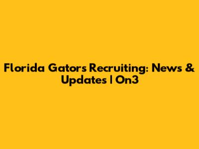 Florida Gators Recruiting: News & Updates | On3