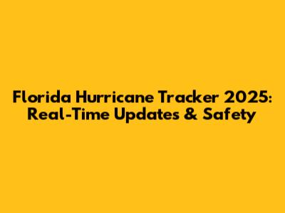 Florida Hurricane Tracker 2025: Real-Time Updates & Safety