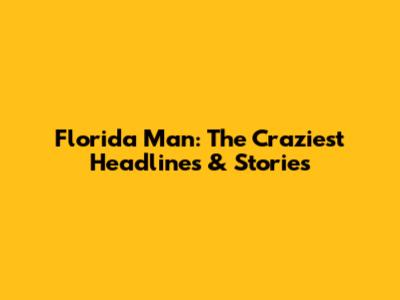 Florida Man: The Craziest Headlines & Stories