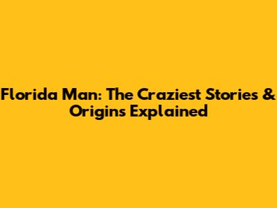 Florida Man: The Craziest Stories & Origins Explained