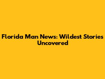 Florida Man News: Wildest Stories Uncovered