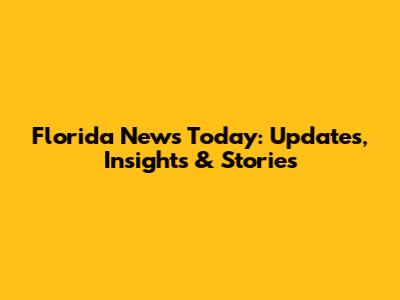 Florida News Today: Updates, Insights & Stories