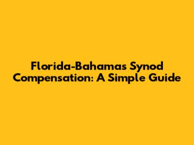 Florida-Bahamas Synod Compensation: A Simple Guide