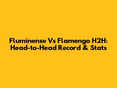 Fluminense Vs Flamengo H2H: Head-to-Head Record & Stats