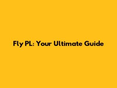 Fly PL: Your Ultimate Guide