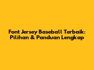 Font Jersey Baseball Terbaik: Pilihan & Panduan Lengkap