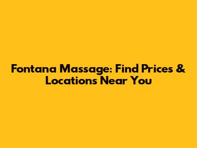 Fontana Massage: Find Prices & Locations Near You