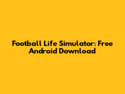 Football Life Simulator: Free Android Download