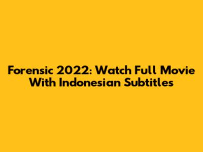 Forensic 2022: Watch Full Movie With Indonesian Subtitles