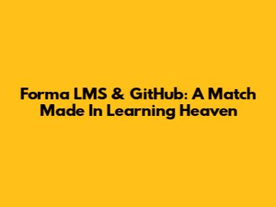 Forma LMS & GitHub: A Match Made In Learning Heaven