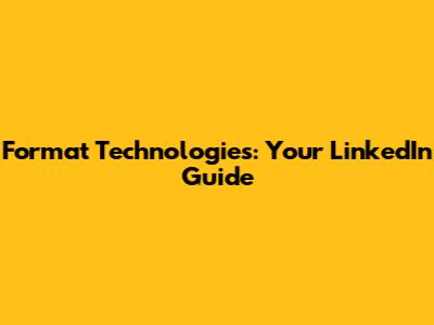 Format Technologies: Your LinkedIn Guide