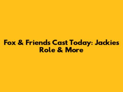 Fox & Friends Cast Today: Jackie's Role & More