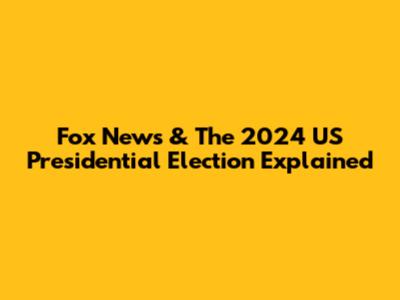 Fox News & The 2024 US Presidential Election Explained