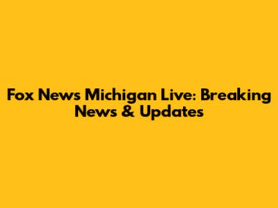 Fox News Michigan Live: Breaking News & Updates