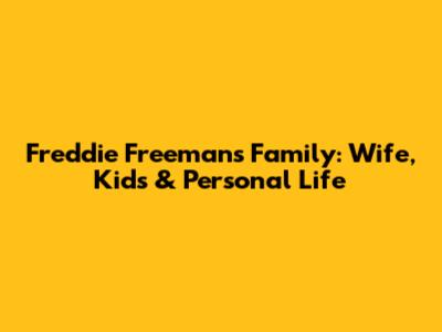 Freddie Freeman's Family: Wife, Kids & Personal Life