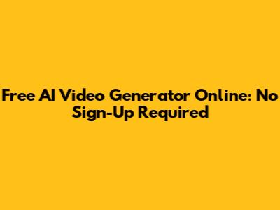 Free AI Video Generator Online: No Sign-Up Required