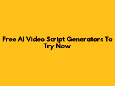 Free AI Video Script Generators To Try Now