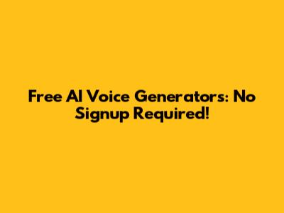 Free AI Voice Generators: No Signup Required!