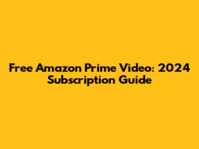 Free Amazon Prime Video: 2024 Subscription Guide