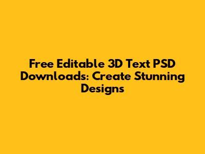 Free Editable 3D Text PSD Downloads: Create Stunning Designs