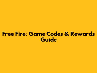 Free Fire: Game Codes & Rewards Guide