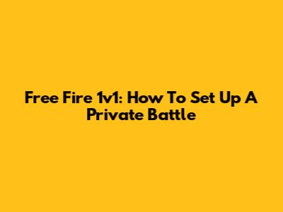 Free Fire 1v1: How To Set Up A Private Battle