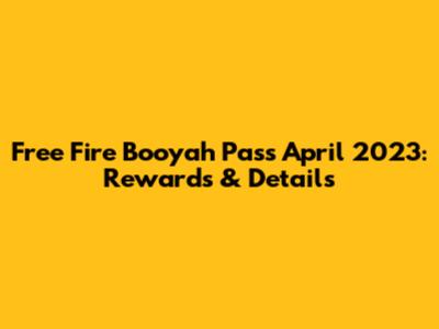 Free Fire Booyah Pass April 2023: Rewards & Details