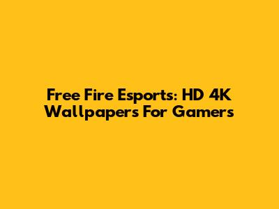 Free Fire Esports: HD 4K Wallpapers For Gamers