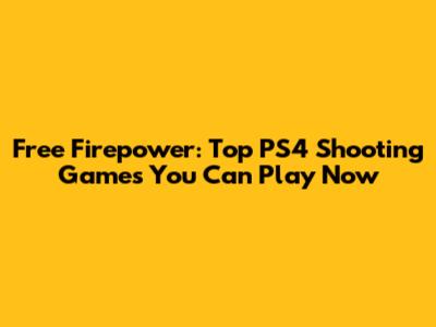 Free Firepower: Top PS4 Shooting Games You Can Play Now