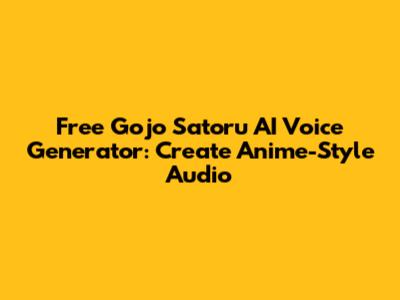 Free Gojo Satoru AI Voice Generator: Create Anime-Style Audio