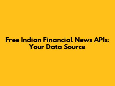 Free Indian Financial News APIs: Your Data Source