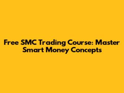 Free SMC Trading Course: Master Smart Money Concepts