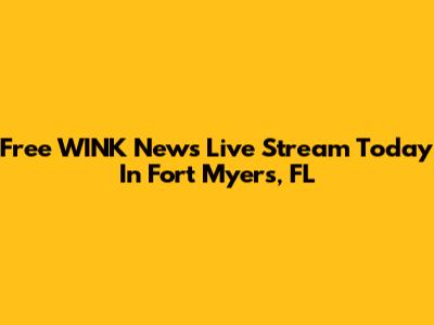 Free WINK News Live Stream Today In Fort Myers, FL