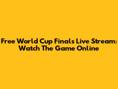 Free World Cup Finals Live Stream: Watch The Game Online