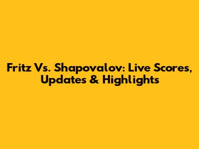 Fritz Vs. Shapovalov: Live Scores, Updates & Highlights