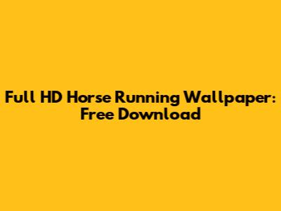 Full HD Horse Running Wallpaper: Free Download