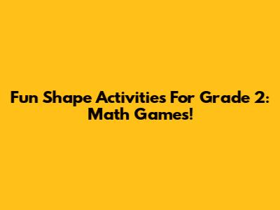 Fun Shape Activities For Grade 2: Math Games!