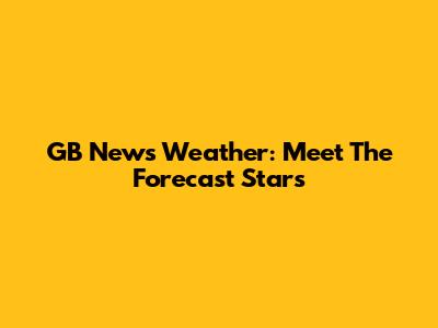 GB News Weather: Meet The Forecast Stars