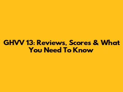 GHVV '13: Reviews, Scores & What You Need To Know